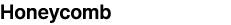 Honeycomb
